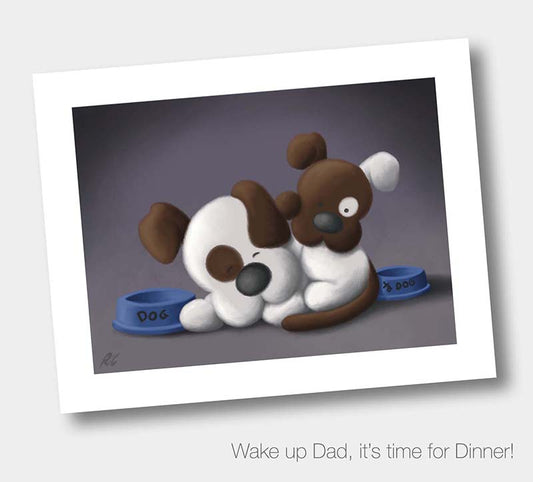 Wake up Dad, it's time for Dinner! - A4 Print - £25.00